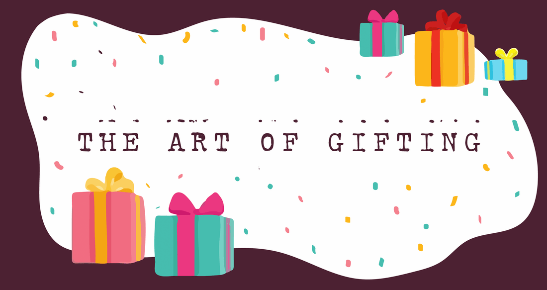 THE ART OF GIFTING [THEN AND NOW]